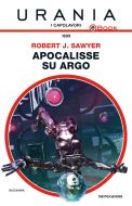 Ebook Apocalisse su Argo (Urania) di Sawyer Robert J. edito da Mondadori