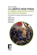 Ebook La libertà viene prima. La libertà come posta in gioco nel conflitto sociale di Bruno Trentin edito da Firenze University Press