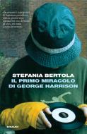 Ebook Il primo miracolo di George Harrison di Bertola Stefania edito da Einaudi