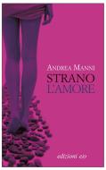 Ebook Strano l'amore di Andrea Manni edito da Edizioni e/o