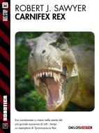 Ebook Carnifex Rex di Robert J. Sawyer edito da Delos Digital