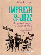 Ebook Impresa & Jazz. Il lavoro di gruppo a tempo di swing di Erika Leonardi edito da goWare & Guerini Next