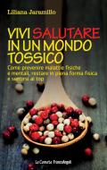 Ebook Vivi salutare in un mondo tossico. Come prevenire malattie fisiche e mentali, restare in piena forma fisica e sentirsi al top di Liliana Jaramillo edito da Franco Angeli Edizioni