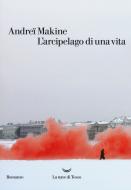 Ebook L'arcipelago di una vita di Andreï Makine edito da La nave di Teseo