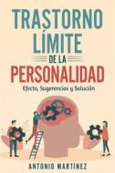 Ebook TRASTORNO LÍMITE DE LA PERSONALIDAD. efecto, sugerencias y solución di Antonio Martínez edito da Youcanprint