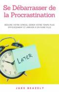 Ebook Se Débarrasser De La Procrastination di Hiddenstuff Entertainment edito da Jake Beazely