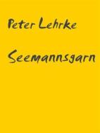 Ebook Seemannsgarn di Peter Lehrke edito da Books on Demand