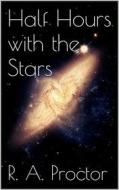 Ebook Half Hours with the Stars di Richard A. Proctor edito da Books on Demand
