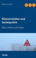 Ebook Filmverrückter und Serienjunkie di Markus Hirsch edito da Books on Demand