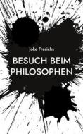 Ebook Besuch beim Philosophen di Joke Frerichs edito da Books on Demand