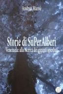 Ebook Storie di Superalberi di Andrea Maroè edito da Andrea Maroè