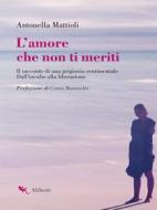 Ebook L' Amore che non ti meriti di Antonella Mattioli edito da Compagnia editoriale Aliberti