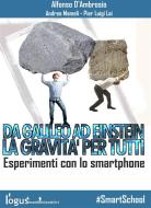 Ebook Da Galileo ad Einstein: la Gravità per tutti - Esperimenti con lo smartphone di Alfonso D&apos;ambrosio, Andrea Mameli, Pier Luigi Lai edito da Logus