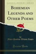 Ebook Bohemian Legends and Other Poems di Flora Pauline Wilson Kopta edito da Forgotten Books