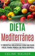 Ebook Dieta Mediterránea: 77 Receitas Deliciosas Com Um Guia Fácil Para Perda De Peso Rápido di Celine Walker edito da Babelcube Inc.