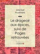 Ebook Le Drageoir aux épices di Ligaran, Joris Karl Huysmans edito da Ligaran