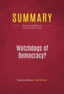 Ebook Summary: Watchdogs of Democracy? di BusinessNews Publishing edito da Political Book Summaries