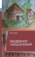 Ebook Gruberhof - Unglückshof di Petra Weise edito da Books on Demand