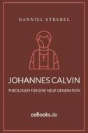 Ebook Johannes Calvin di Hanniel Strebel edito da Folgen Verlag