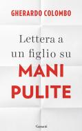 Ebook Lettera a un figlio su Mani Pulite di Gherardo Colombo edito da Garzanti