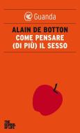 Ebook Come pensare (di più) il sesso di Alain de Botton edito da Guanda