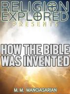 Ebook How the Bible was Invented di M. M. Mangasarian edito da Force Majeure Press