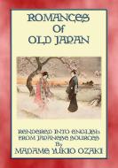 Ebook ROMANCES OF OLD JAPAN - 11 illustrated romances from the Ancient land of Nippon di Anon E. Mouse, Translated by Mdme Yukio Ozaki edito da Abela Publishing