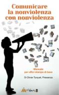 Ebook Comunicare la nonviolenza con nonviolenza di Turquet Olivier edito da Multimage