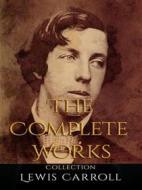 Ebook Lewis Carroll: The Complete Works di Lewis Carroll edito da JustinH