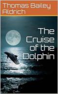 Ebook The Cruise of the Dolphin di Thomas Bailey Aldrich edito da iOnlineShopping.com