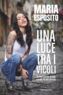 Ebook Una luce tra i vicoli di Esposito Maria edito da Mondadori Electa