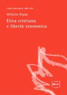 Ebook Etica cristiana e libertà economica di Röpke Wilhelm edito da IBL Libri