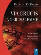 Ebook Via Crucis a Gerusalemme di Patrizio Di Pinto edito da Odos Servizi S,c,p,l,