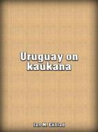 Ebook Uruguay on kaukana di Jan Ekblad edito da Books on Demand