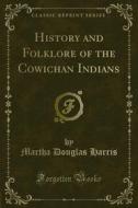 Ebook History and Folklore of the Cowichan Indians di Martha Douglas Harris edito da Forgotten Books