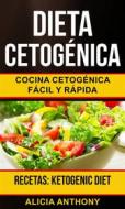 Ebook Dieta Cetogénica: Cocina Cetogénica Fácil Y Rápida (Recetas: Ketogenic Diet) di Alicia Anthony edito da Alicia Anthony