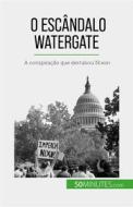 Ebook O escândalo Watergate di Quentin Convard edito da 50Minutes.com (PT)