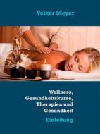 Ebook Wellness, Gesundheitskurse, Therapien und Gesundheit di Volker Meyer edito da Books on Demand