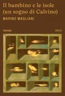 Ebook Il bambino e le isole (un sogno di Calvino) di Marino Magliani edito da 66THAND2ND