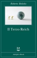 Ebook Il Terzo Reich di Roberto Bolaño edito da Adelphi