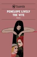 Ebook Tre vite di Penelope Lively edito da Guanda