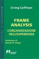 Ebook Frame Analysis di Goffman Erving edito da Armando Editore