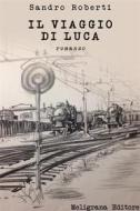 Ebook Il viaggio di Luca di Sandro Roberti edito da Meligrana Giuseppe Editore