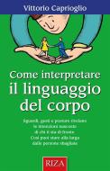 Ebook Come interpretare il linguaggio del corpo di Vittorio Caprioglio edito da Edizioni Riza