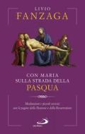 Ebook Con Maria sulla strada della Pasqua di Fanzaga Livio edito da San Paolo Edizioni