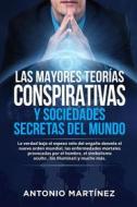 Ebook LAS MAYORES TEORÍAS CONSPIRATIVAS Y SOCIEDADES SECRETAS DEL MUNDO. La verdad bajo el espeso velo del engaño desvela el  nuevo orden mundial, las enfermedades mortale di Antonio Martínez edito da Youcanprint