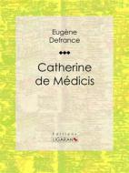 Ebook Catherine de Médicis di Ligaran, Eugène Defrance edito da Ligaran