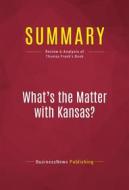 Ebook Summary: What&apos;s the Matter with Kansas? di BusinessNews Publishing edito da Political Book Summaries