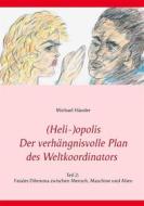 Ebook (Heli-)opolis - Der verhängnisvolle Plan des Weltkoordinators di Michael Häusler edito da Books on Demand
