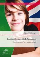 Ebook Englisch Lernen als Erfolgsstory: Eine „kinderleichte“ Lern- und Lehrmethodik di Helmut Reisener edito da Diplomica Verlag